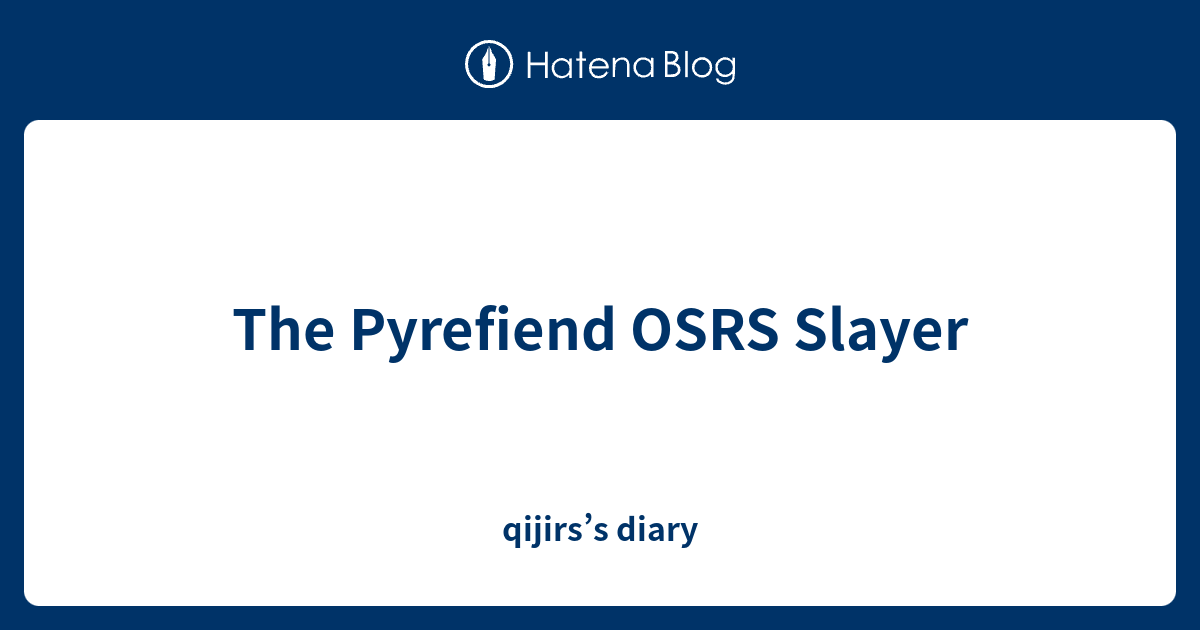 The Pyrefiend OSRS Slayer - qijirs’s diary