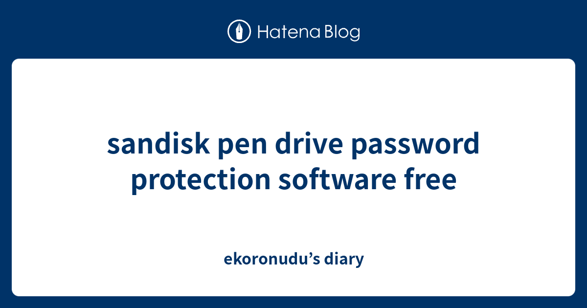 sandisk pen drive password protection software free ekoronudu’s diary