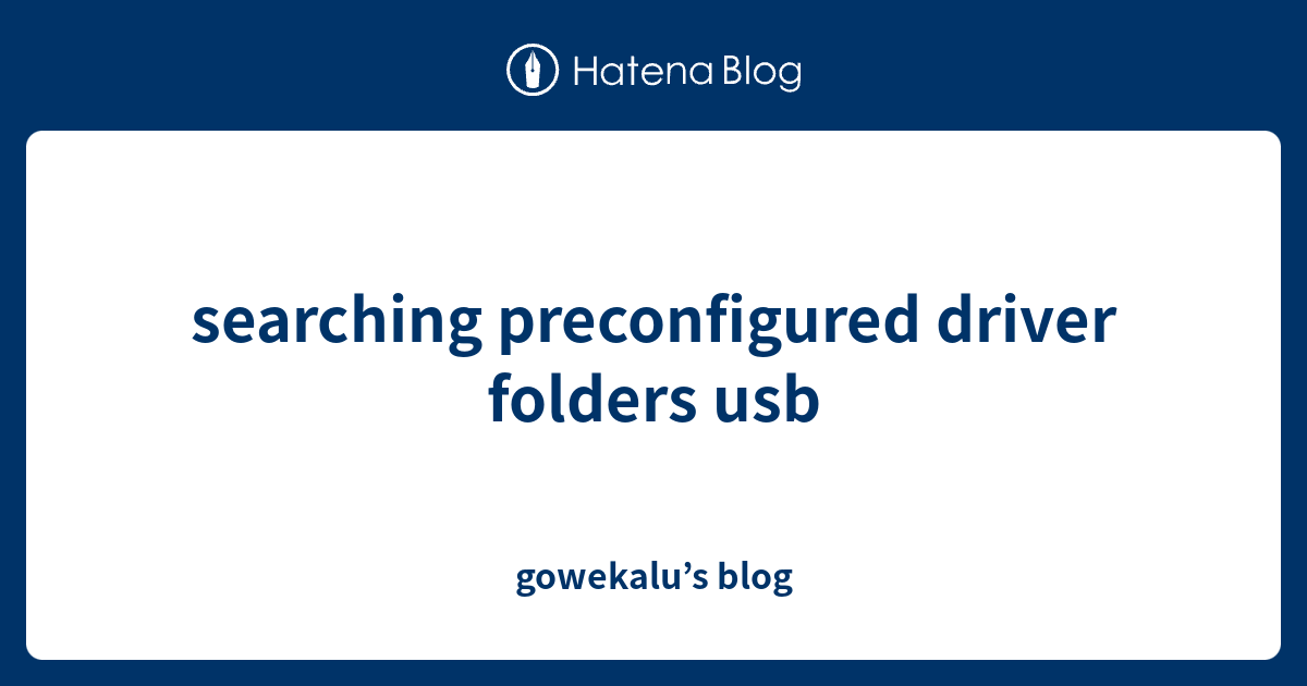 searching preconfigured driver folders usb - gowekalu’s blog