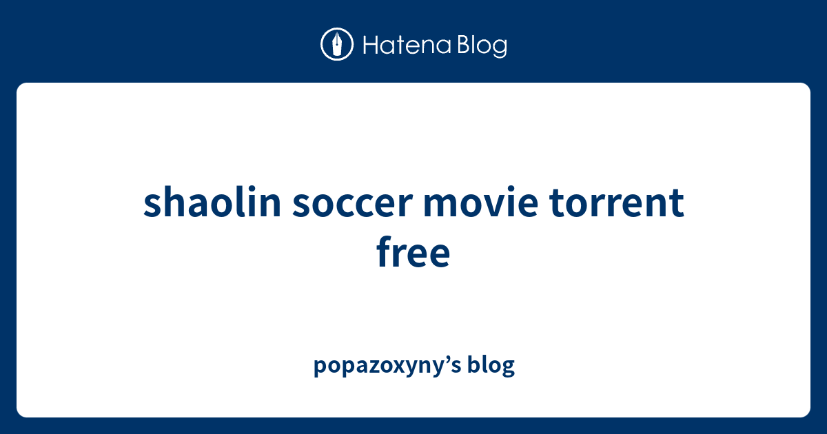 shaolin soccer movie torrent free popazoxyny’s blog