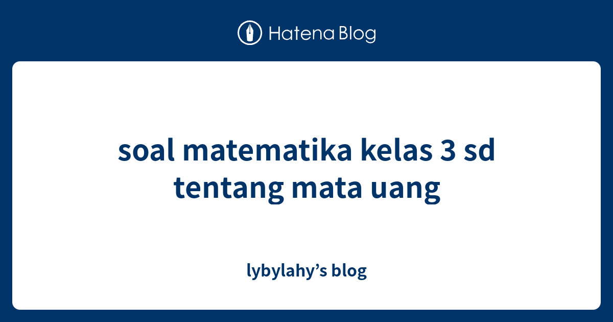 Soal Matematika Kelas 3 Sd Tentang Mata Uang Lybylahy S Blog