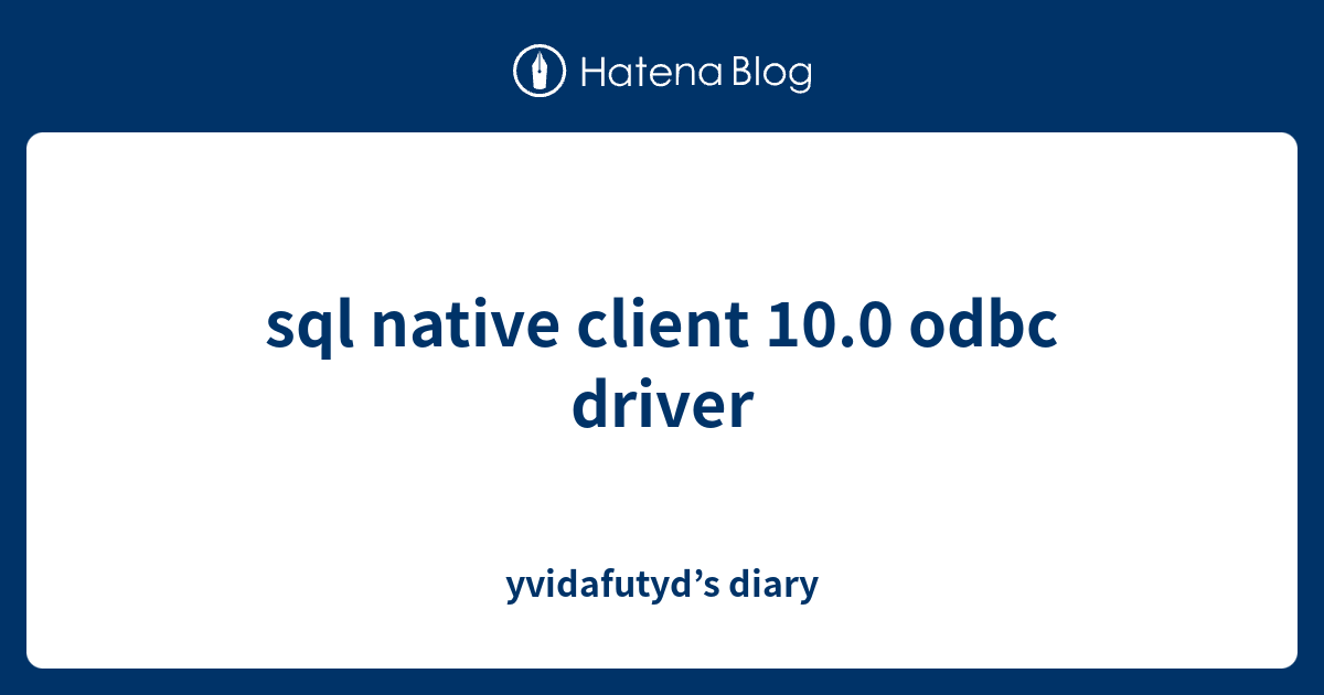 sql native client 10.0 odbc driver - yvidafutyd’s diary