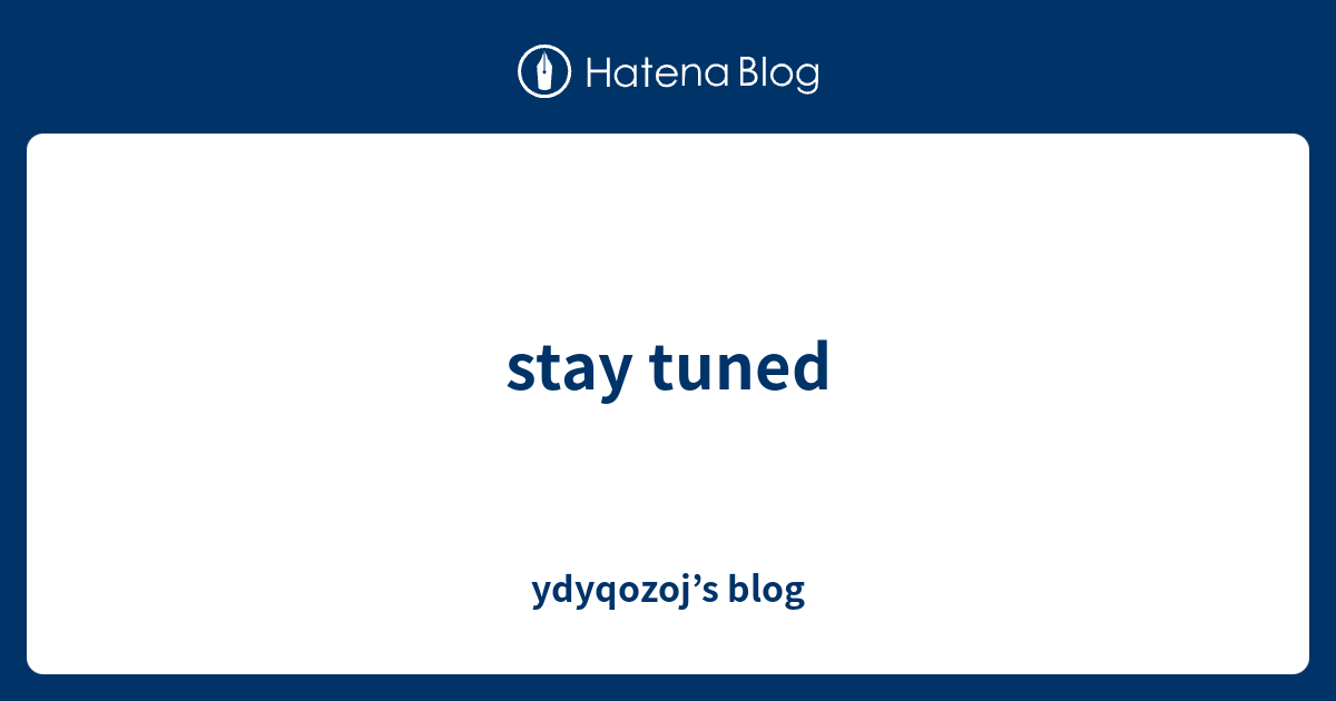 stay-tuned-ydyqozoj-s-blog