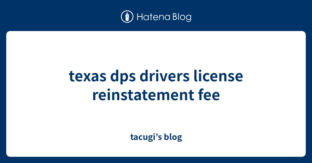 Texas Dps Drivers License Reinstatement Fee Tacugi s Blog