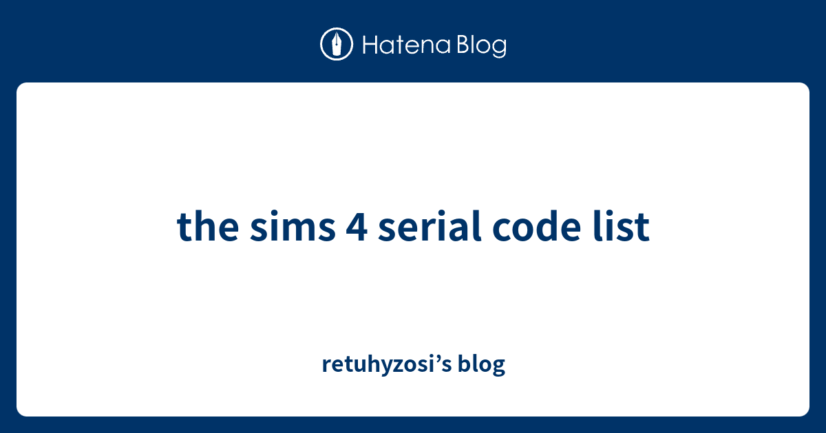 the sims 4 serial code list - retuhyzosi’s blog