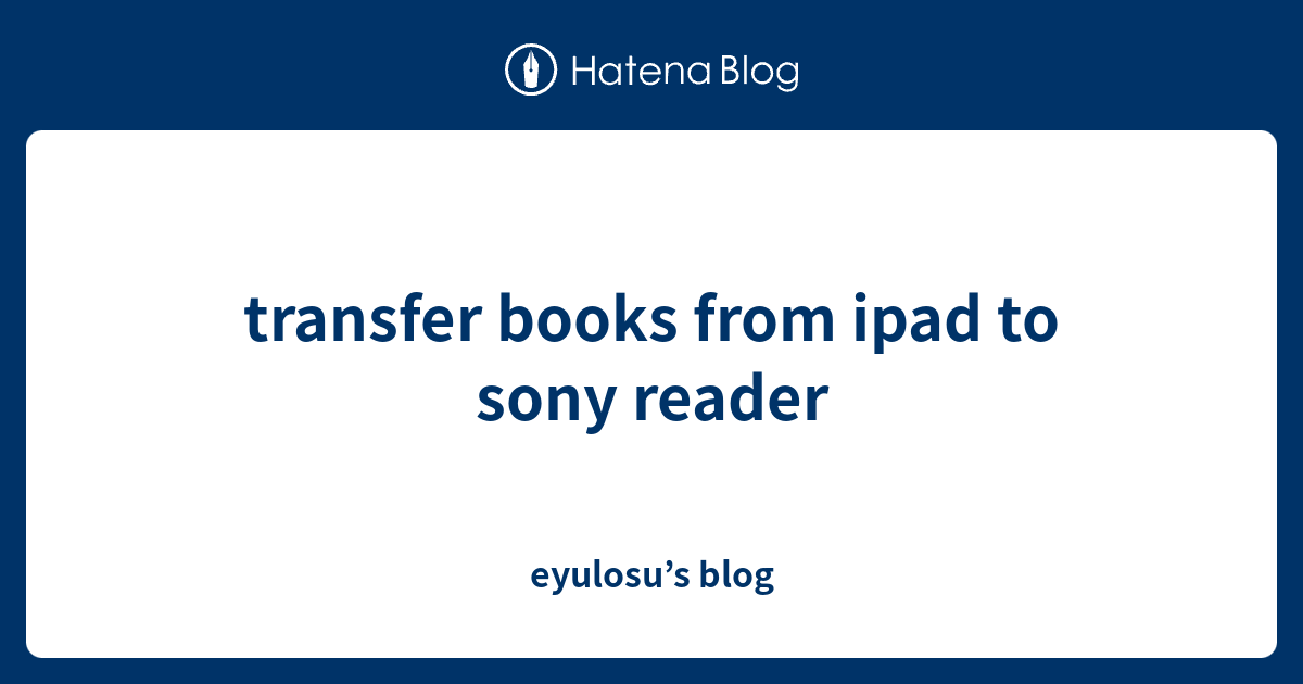 transfer books from ipad to sony reader eyulosu’s blog
