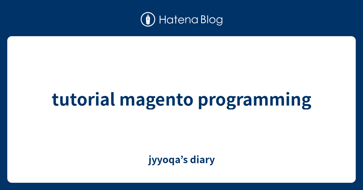 tutorial magento programming - jyyoqa’s diary