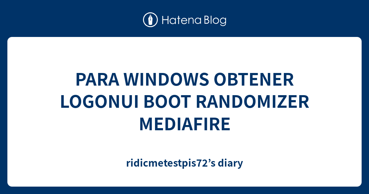PARA WINDOWS OBTENER LOGONUI BOOT RANDOMIZER MEDIAFIRE ...
