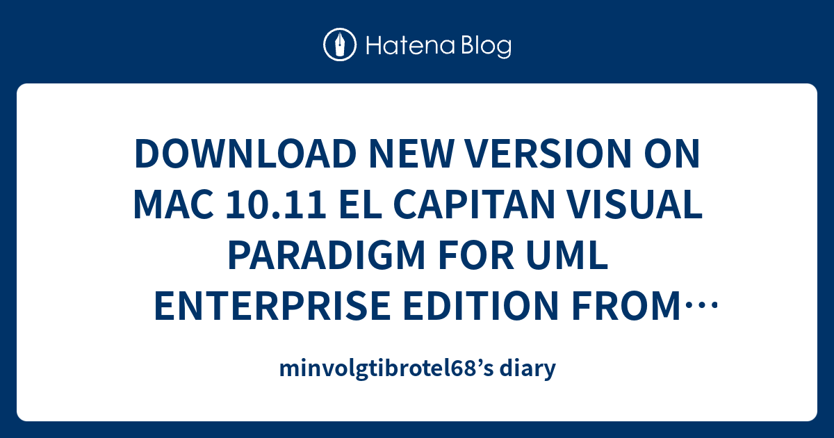 Download New Version On Mac 1011 El Capitan Visual Paradigm For Uml Enterprise Edition From 6006