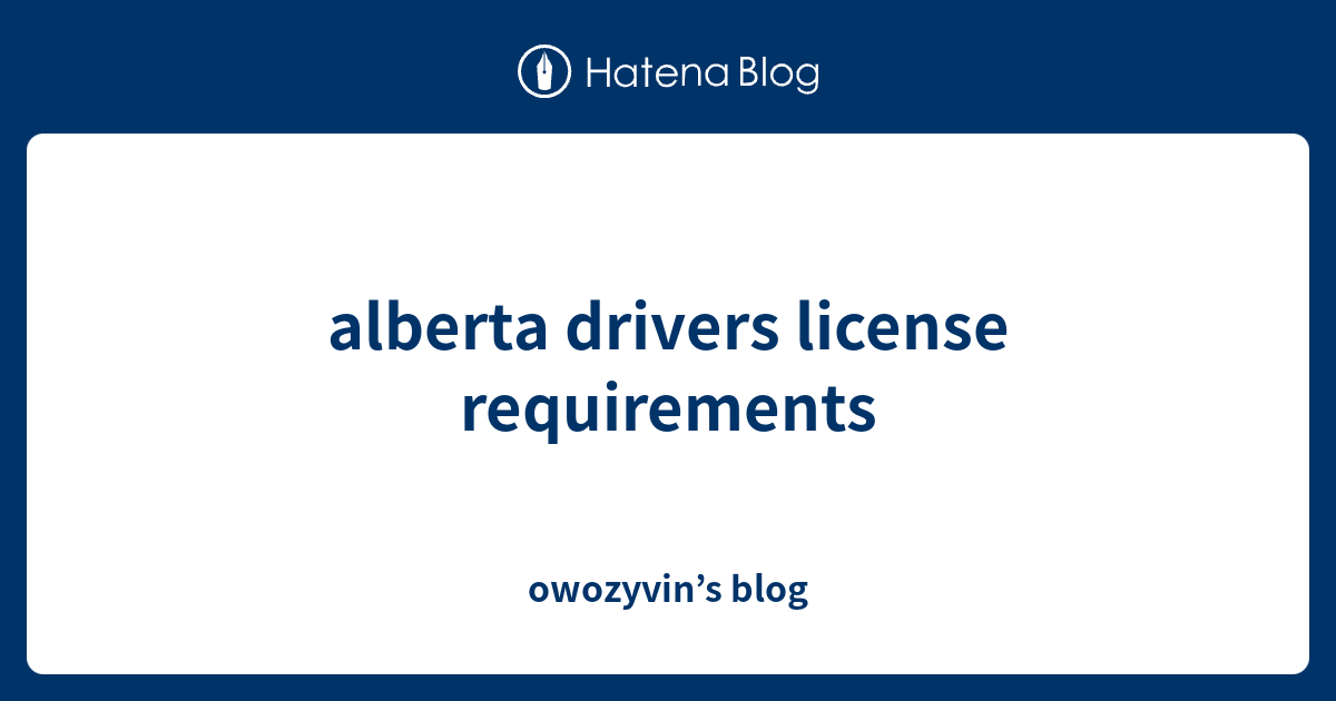 alberta-drivers-license-requirements-owozyvin-s-blog