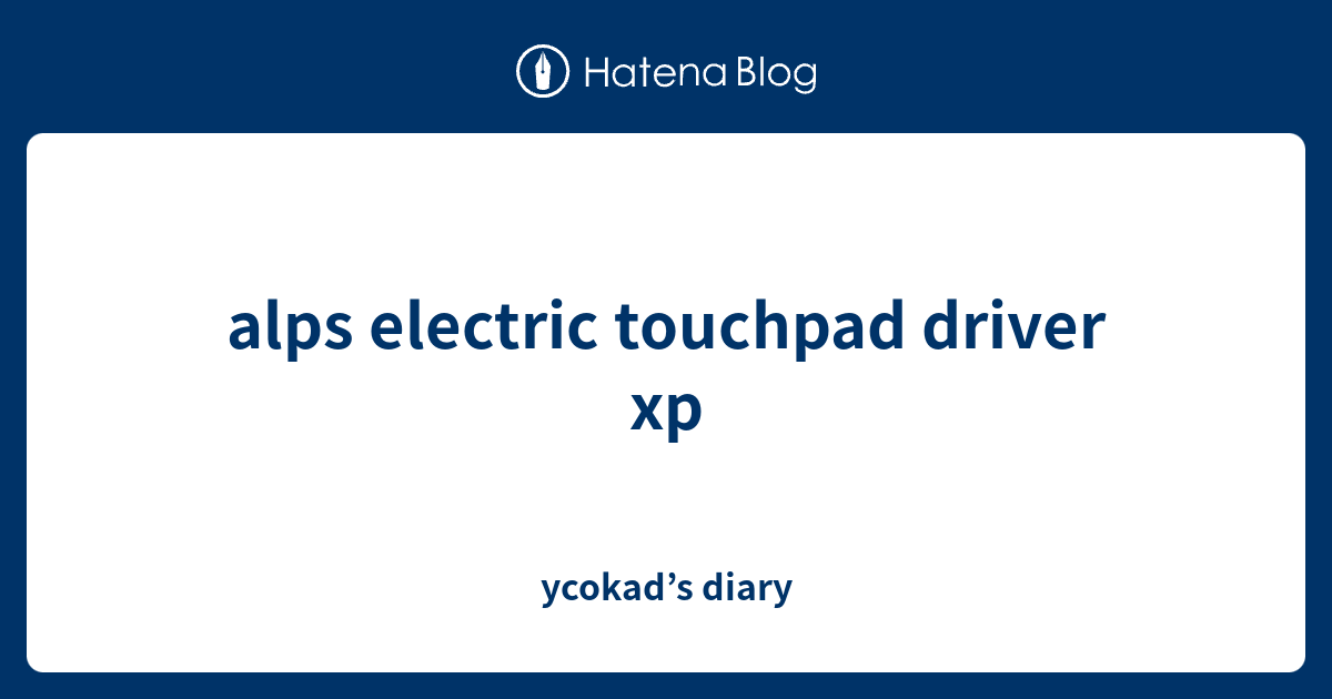 alps electric touchpad driver xp ycokad’s diary