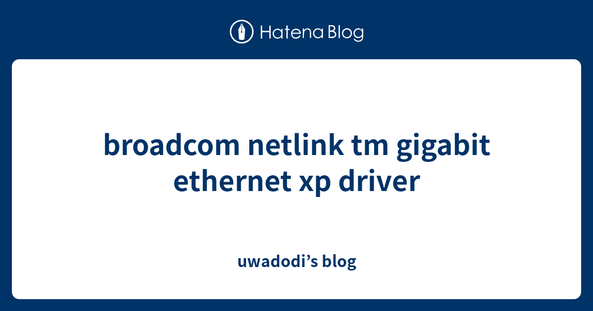 broadcom netlink tm gigabit ethernet xp driver - uwadodi’s blog