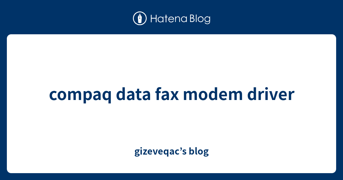 compaq data fax modem driver - gizeveqac’s blog