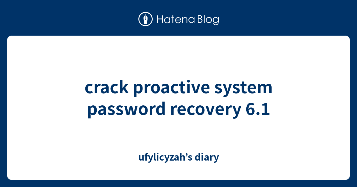 crack proactive system password recovery 6.1 - ufylicyzah’s diary