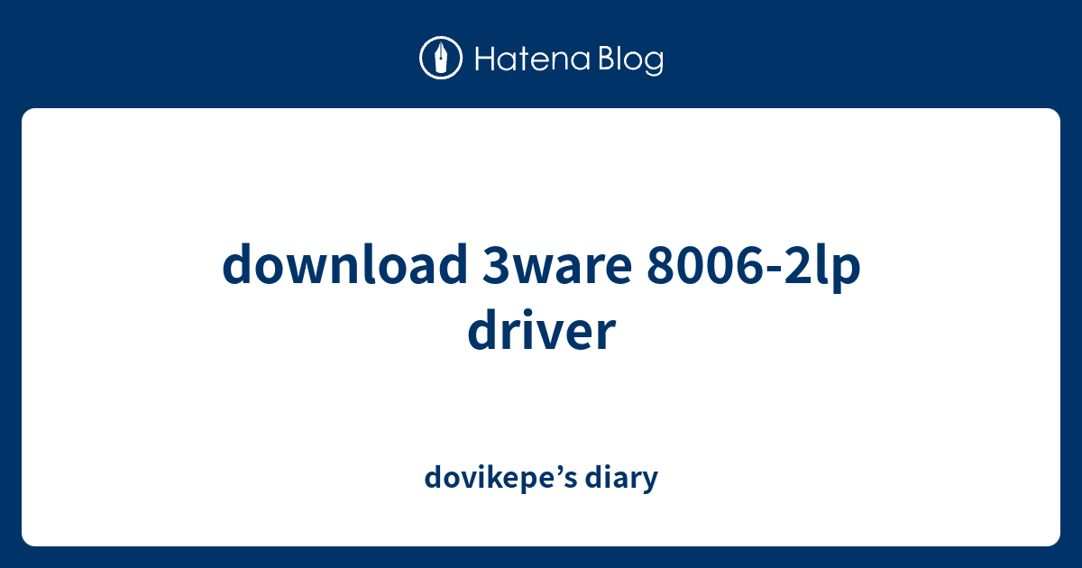 download 3ware 8006-2lp driver - dovikepe’s diary