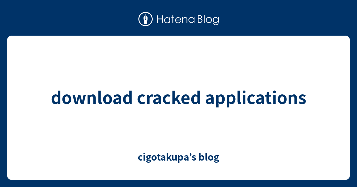 download cracked applications - cigotakupa’s blog