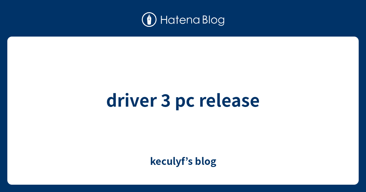 driver 3 pc release - keculyf’s blog