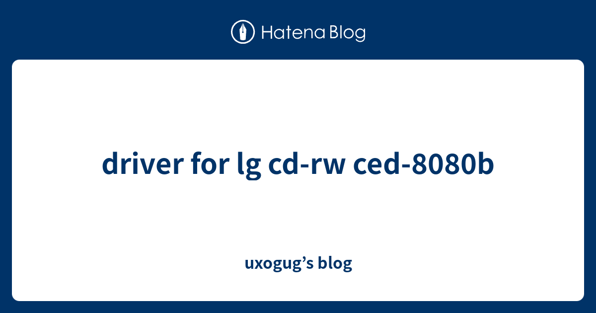 driver for lg cdrw ced8080b uxogug’s blog