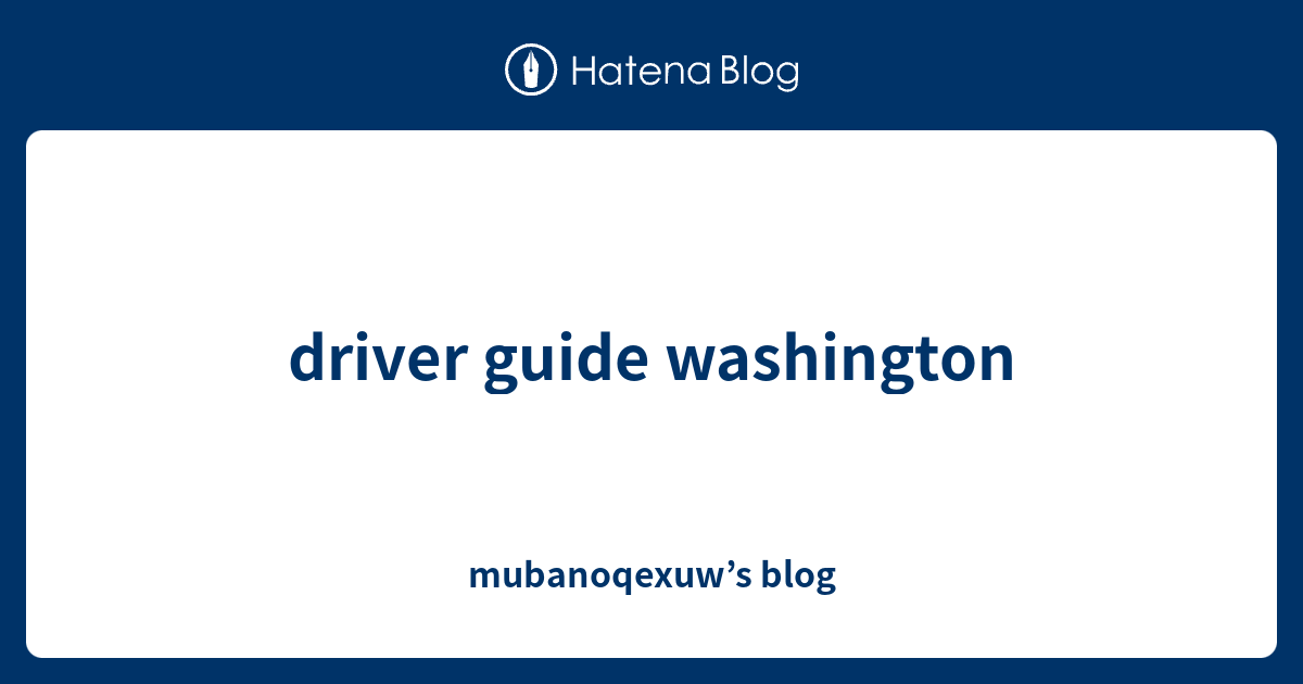 Driver Guide Washington Mubanoqexuw S Blog   1515464648