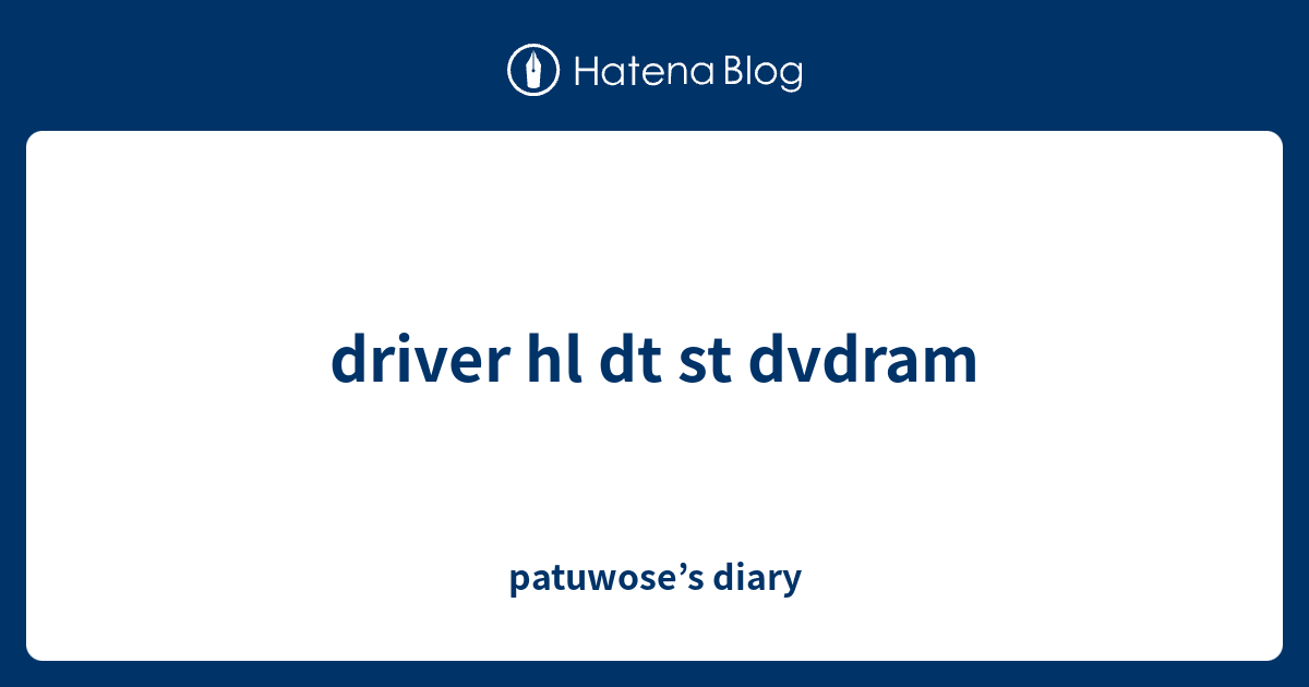 Driver Hl Dt St Dvdram Patuwose S Diary