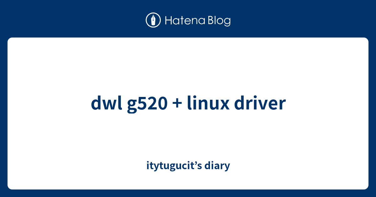 dwl g520 + linux driver - itytugucit’s diary