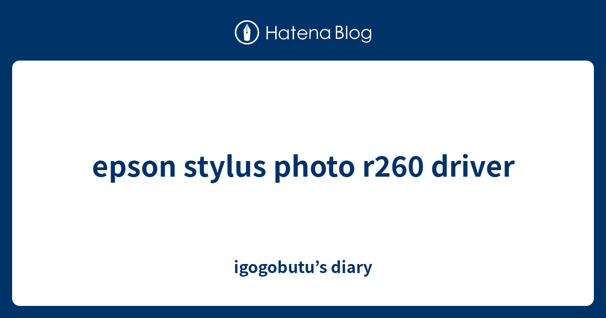 epson stylus photo r260 driver - igogobutu’s diary
