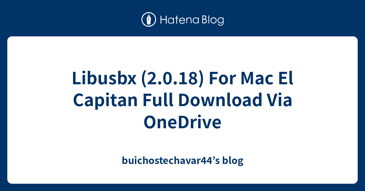 Libusbx (2.0.18) For Mac El Capitan Full Download Via OneDrive ...