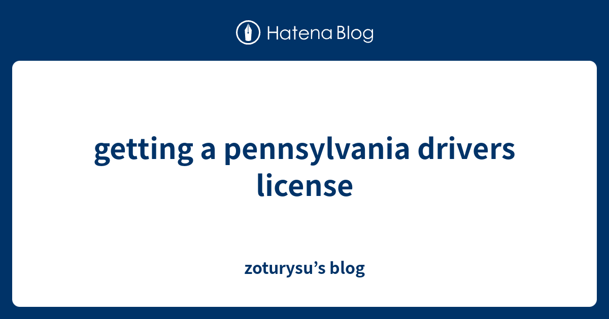 getting a pennsylvania drivers license zoturysu’s blog