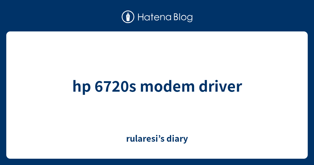 hp 6720s modem driver - rularesi’s diary