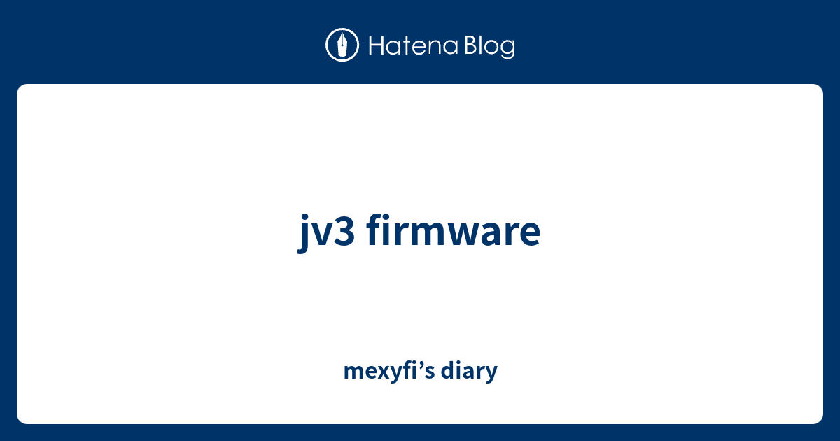 jv3 firmware - mexyfi’s diary