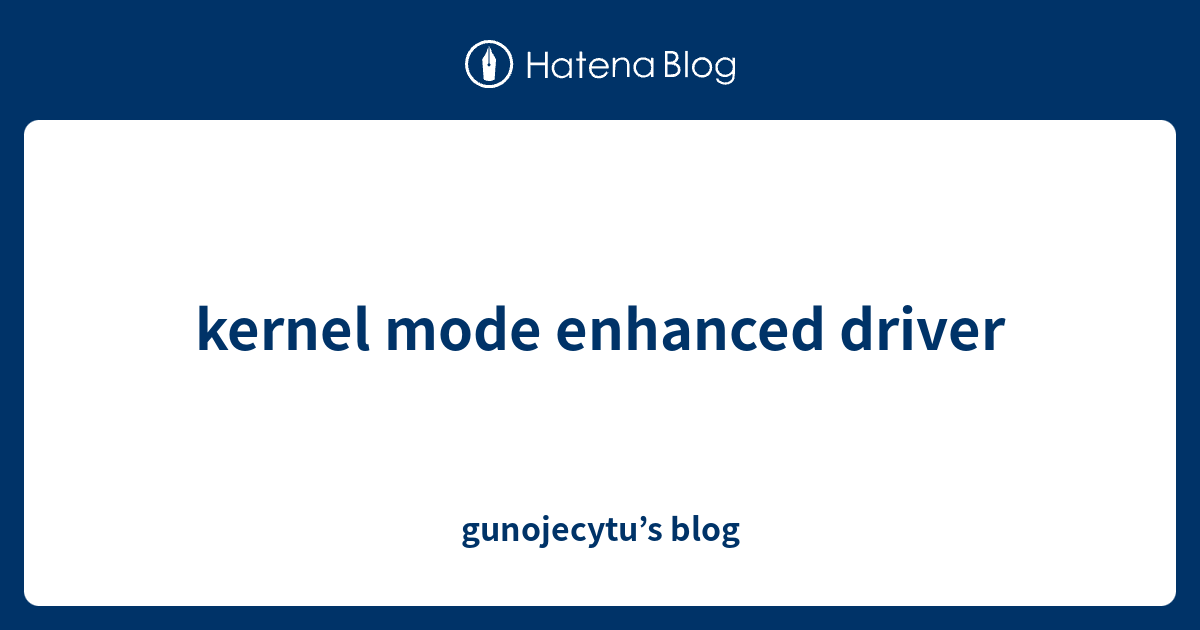 kernel mode enhanced driver - gunojecytu’s blog