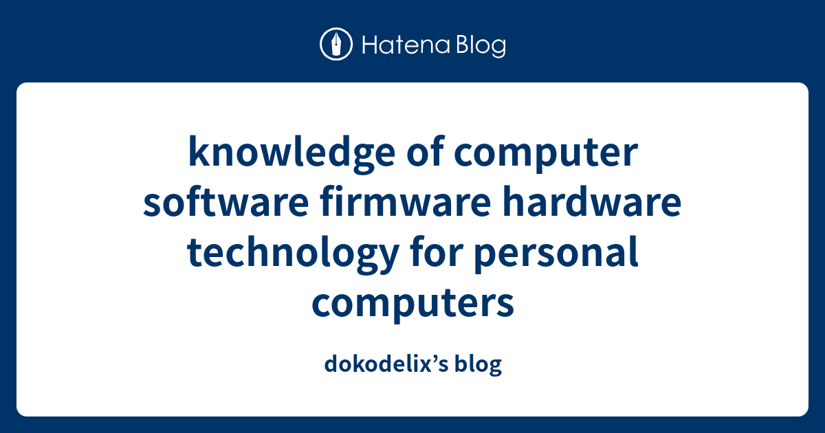 knowledge of computer software firmware hardware technology for ...