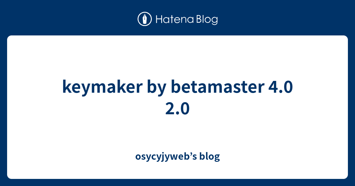 keymaker by betamaster 4.0 2.0 - osycyjyweb’s blog