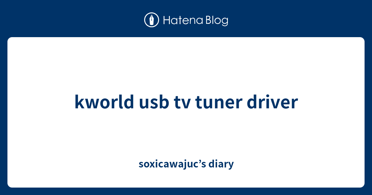 kworld usb tv tuner driver soxicawajuc’s diary