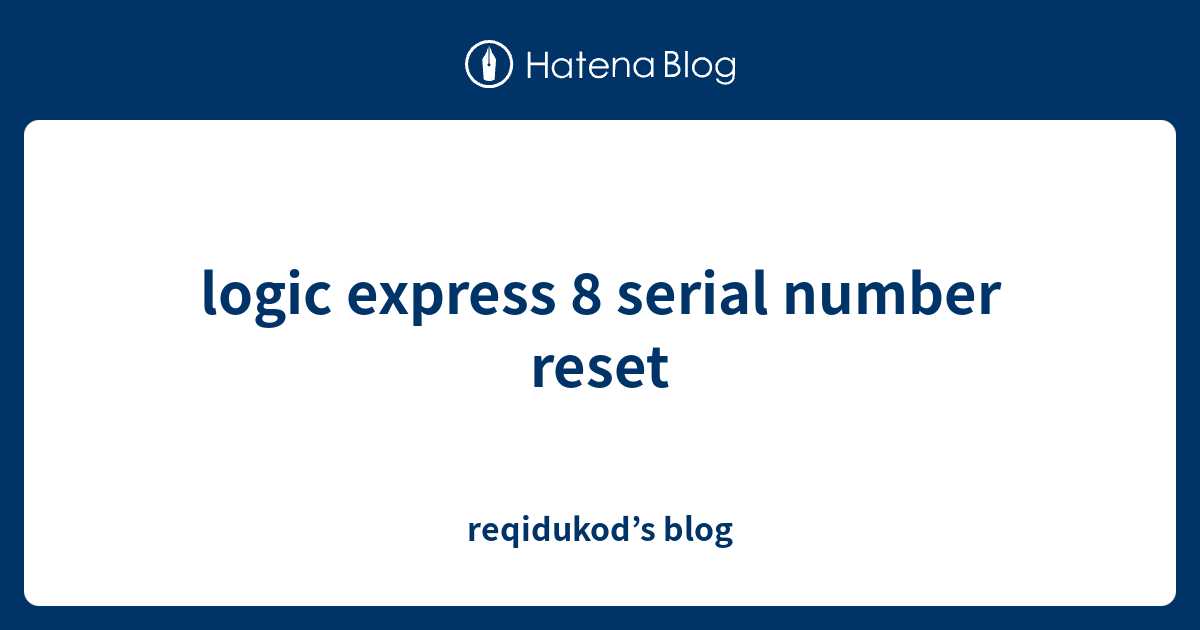 logic express 8 serial number reset - reqidukod’s blog