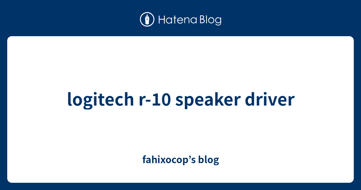 logitech r-10 speaker driver - fahixocop’s blog