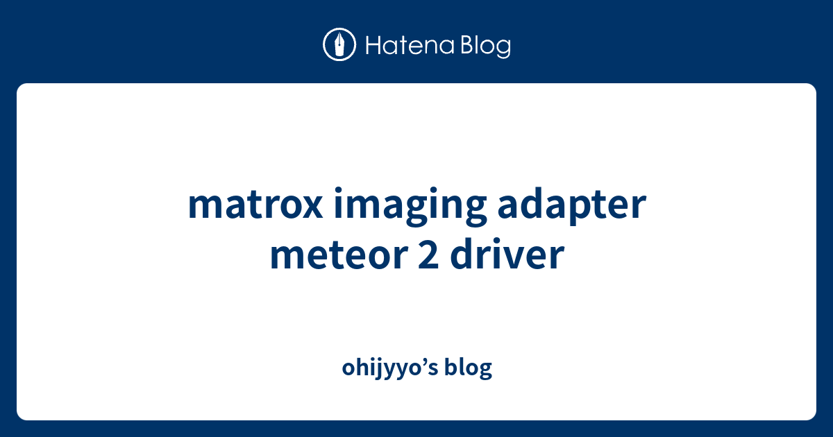 matrox imaging adapter meteor 2 driver - ohijyyo’s blog