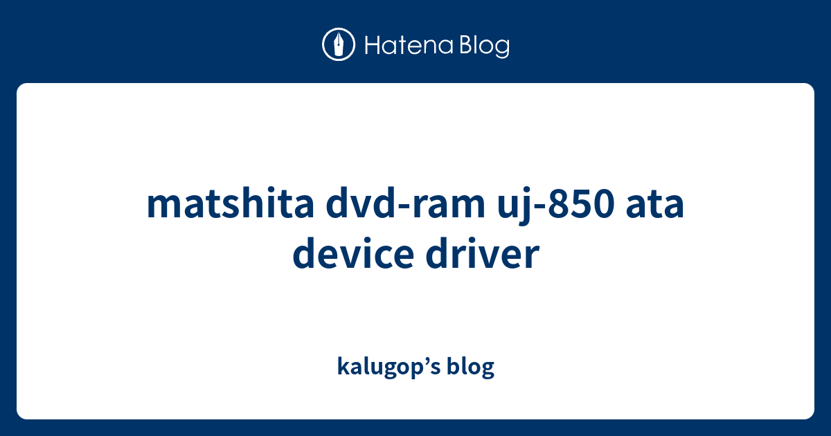 matshita dvdram uj850 ata device driver kalugop’s blog