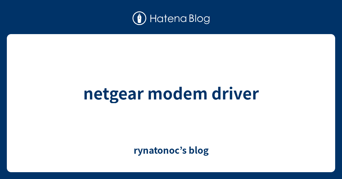 netgear modem driver - rynatonoc’s blog
