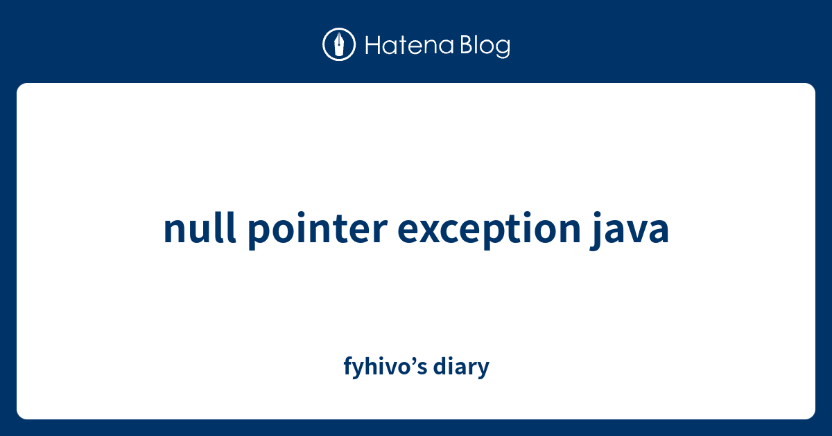 null pointer exception java - fyhivo’s diary