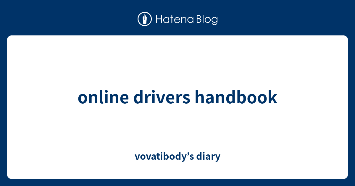 online drivers handbook vovatibody’s diary