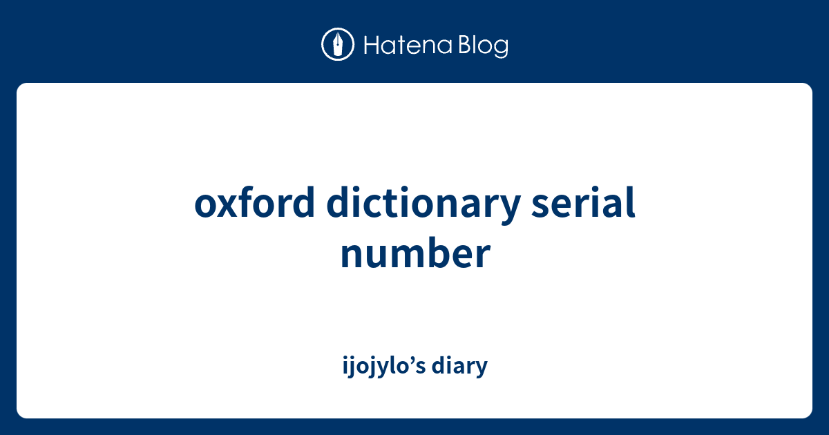 oxford dictionary serial number ijojylo’s diary