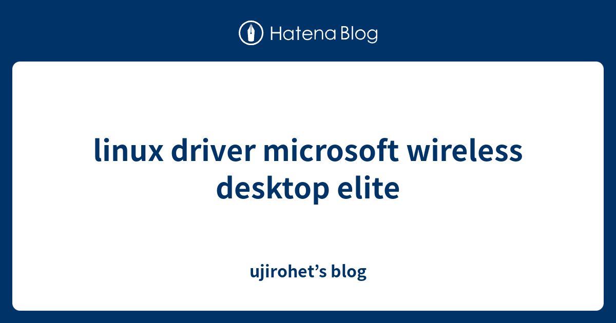 linux driver microsoft wireless desktop elite - ujirohet’s blog