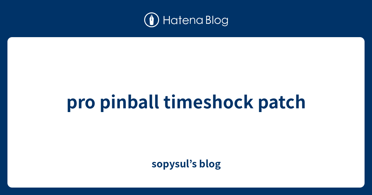 pro pinball timeshock patch - sopysul’s blog