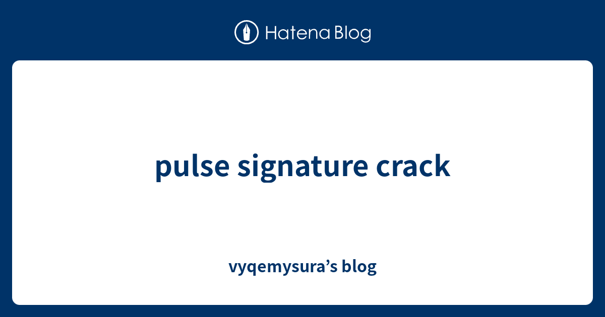 pulse signature crack - vyqemysura’s blog