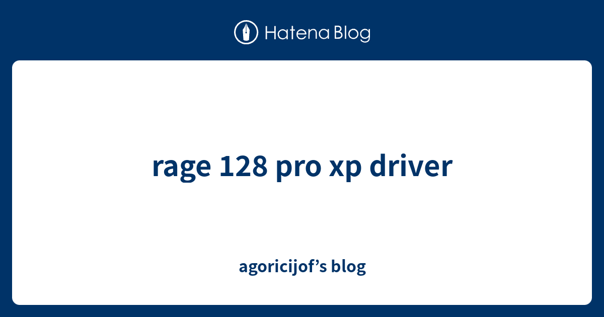 rage 128 pro xp driver - agoricijof’s blog