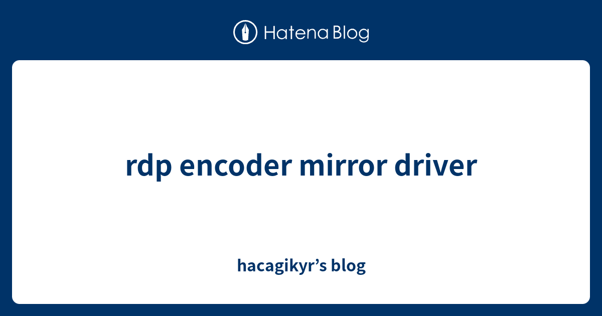 rdp encoder mirror driver hacagikyr’s blog