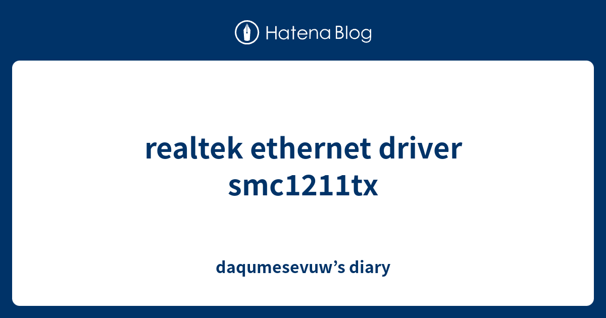 realtek driver smc1211tx daqumesevuw’s diary