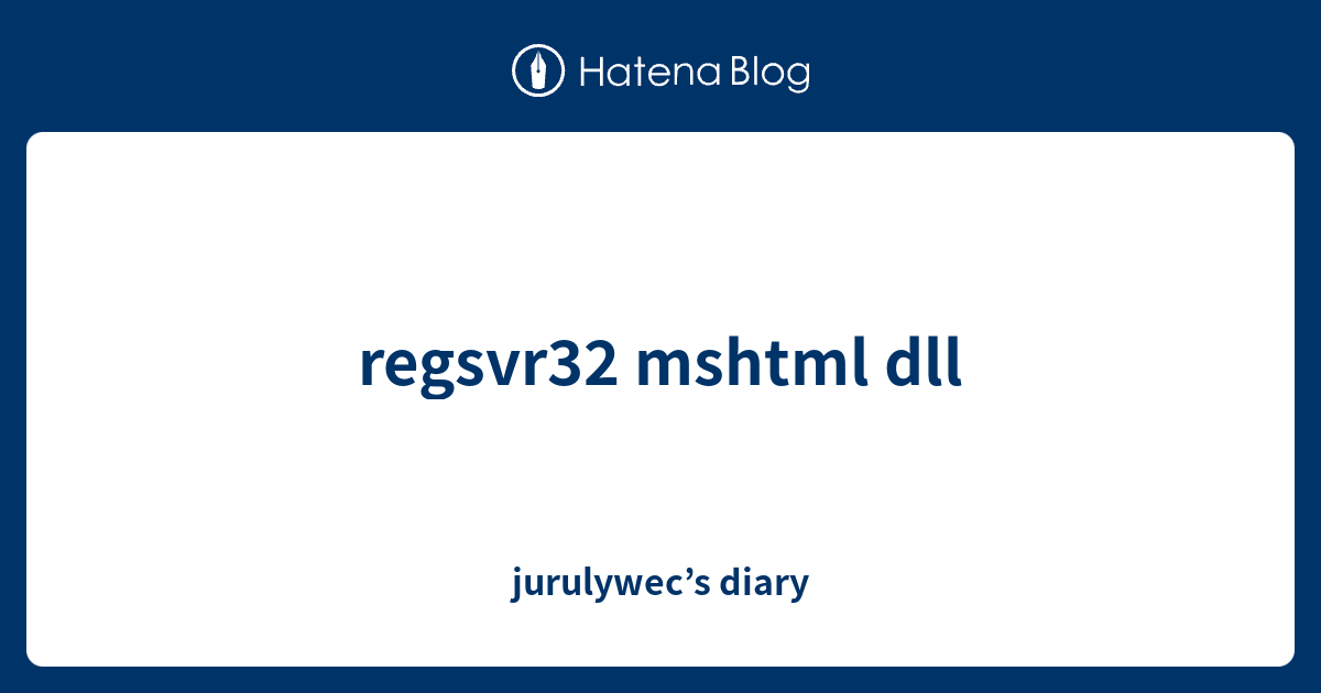 regsvr32 mshtml dll - jurulywec’s diary