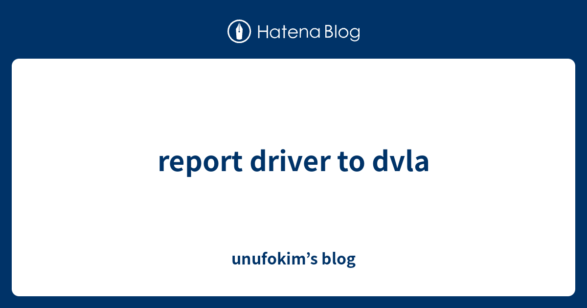 report-driver-to-dvla-unufokim-s-blog